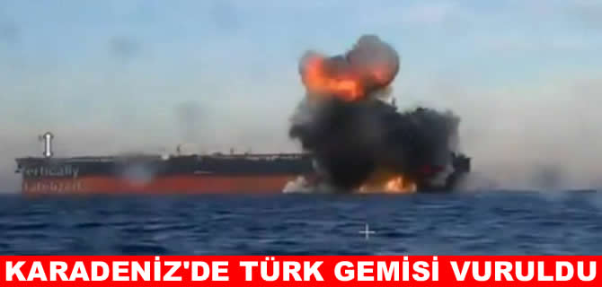 Karadeniz'de Türk şirkete ait gemi vuruldu: Kaptan kayıp