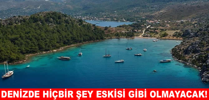 Denizde artık hiçbir şey eskisi gibi olmayacak