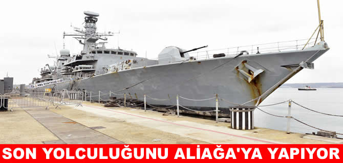 İngiliz Donanma gemisi HMS Montrose’in son yolculuğu Aliağa’ya