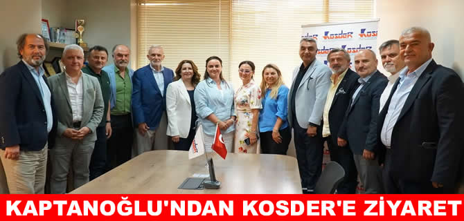 Şadan Kaptanoğlu’ndan KOSDER’e ziyaret
