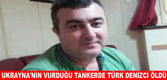 Ukrayna’nın vurduğu tankerde Türk denizci öldü