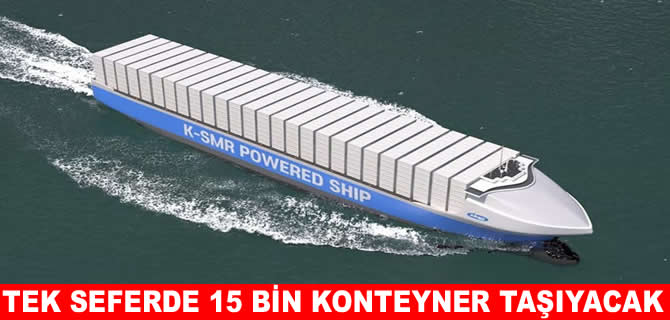 Nükleer güçle 15 bin konteyner taşıyacak dev gemi