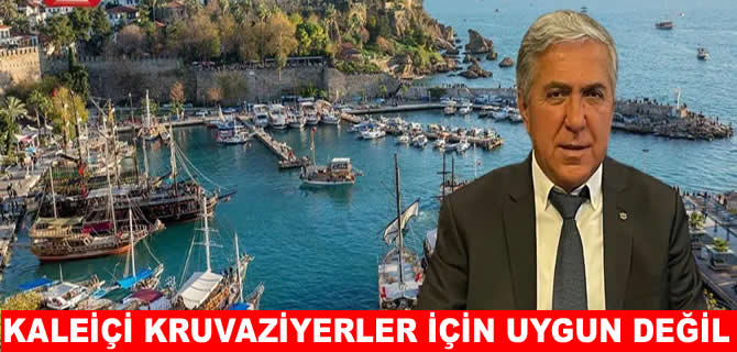 Ahmet Çetin: Kaleiçi kruvaziyer gemilerine uygun değil