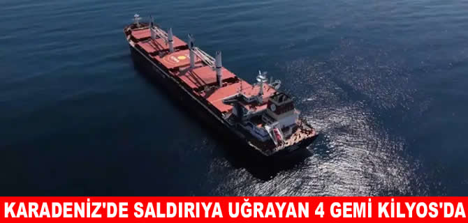 Karadeniz’de saldırıya uğrayan 4 gemi Kilyos’a demirledi