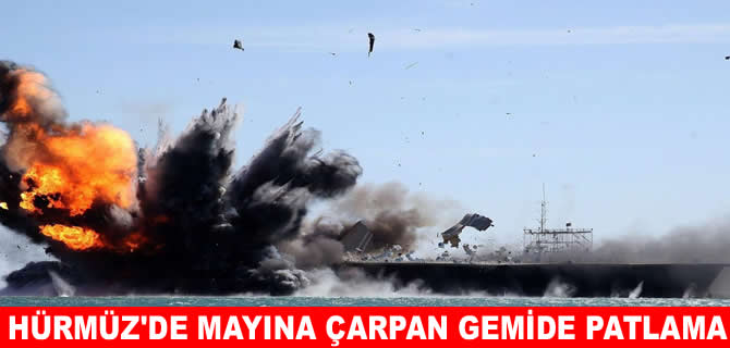 Hürmüz Boğazı’nda mayına çarpan tankerde patlama