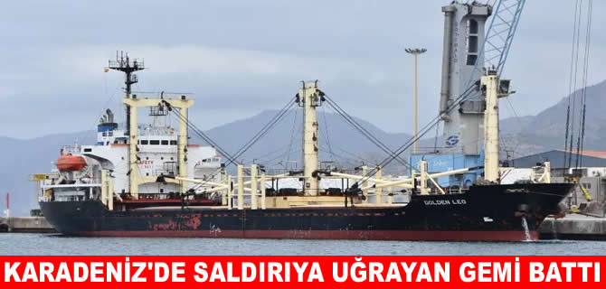 Saldırıya uğrayan Golden Leo Karadeniz’de battı