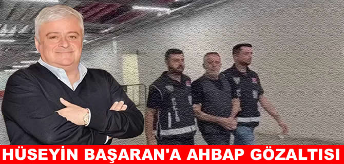 Hüseyin Başaran’a AHBAP gözaltısı
