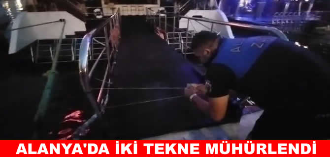 Alanya’da iskelede iki tekne mühürlendi