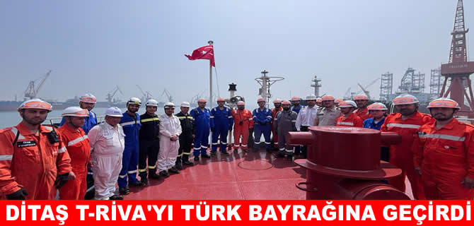 DİTAŞ, T.RİVA tankerine Türk bayrağı çekti