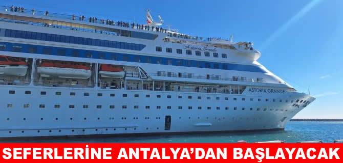 Astoria Grande seferlerine QTerminals Antalya’dan başlıyor