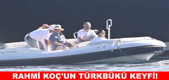 Rahmi Koç'un Türkbükü keyfi