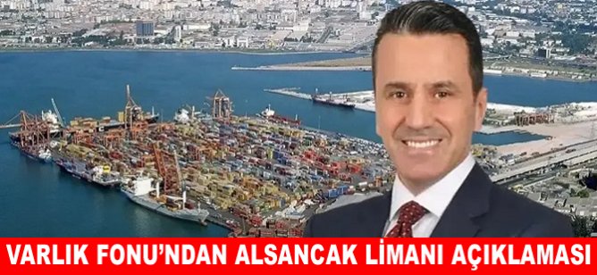 Varlık Fonu’ndan Alsancak Limanı açıklaması