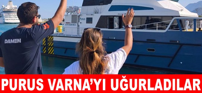 Purus Varna’yı uğurladılar