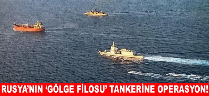 Rusya'nın 'Gölge Filosu' tankerine operasyon!
