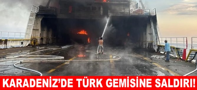 Karadeniz'de Türk gemisine saldırı!