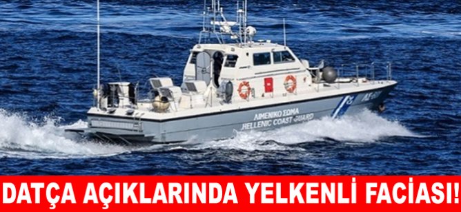 Datça Açıklarında yelkenli faciası!