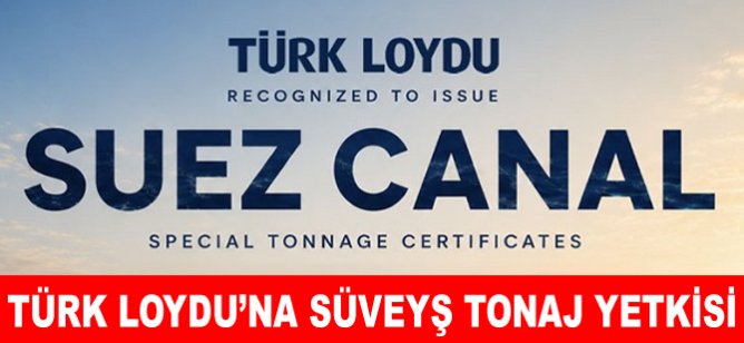 Türk Loydu’na Süveyş tonaj yetkisi