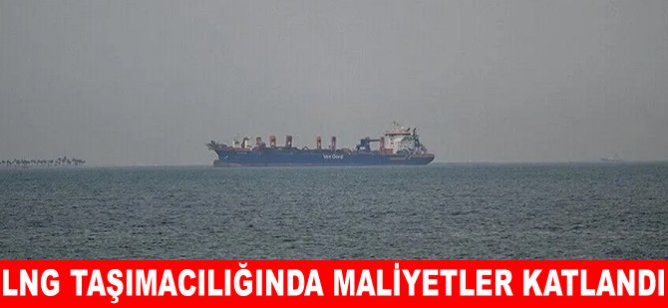 LNG taşımacılığında maliyetler katlandı