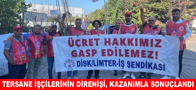 Tersane işçilerinin direnişi, kazanımla sonuçlandı