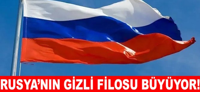 Rusya'nın gizli filosu büyüyor!