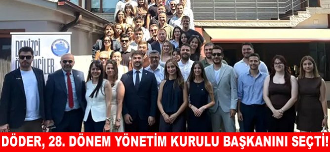 DÖDER, 28. Dönem Yönetim Kurulu Başkanını seçti!