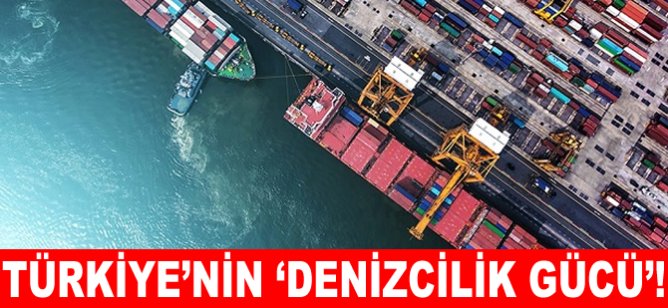 Türkiye'nin ‘Denizcilik Gücü’!