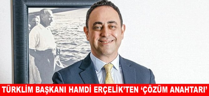 TÜRKLİM Başkanı Hamdi Erçelik’ten ‘Çözüm Anahtarı’