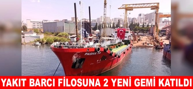 Yakıt barcı filosuna 2 yeni gemi katıldı