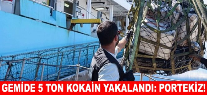 Gemide 5 ton kokain yakalandı: Portekiz!
