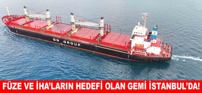 Füze ve İHA’ların hedefi olan gemi İstanbul’da!