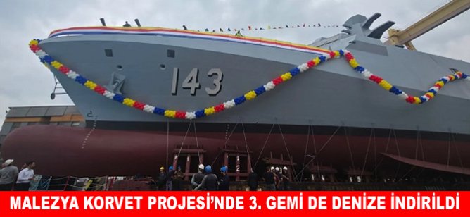 Malezya Korvet Projesi’nde 3. Gemi de denize indirildi