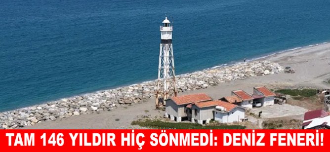 Tam 146 yıldır hiç sönmedi: Deniz Feneri!