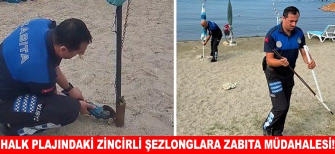 Halk plajındaki zincirli şezlonglara Zabıta müdahalesi!