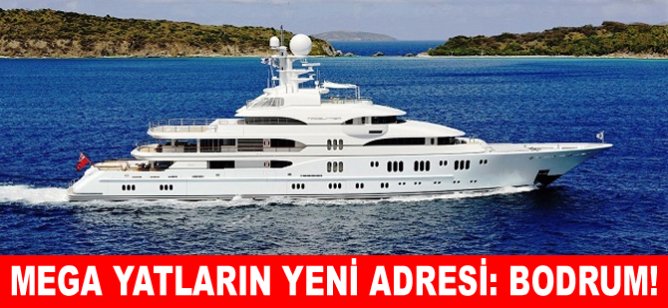 Mega yatların yeni adresi: Bodrum!