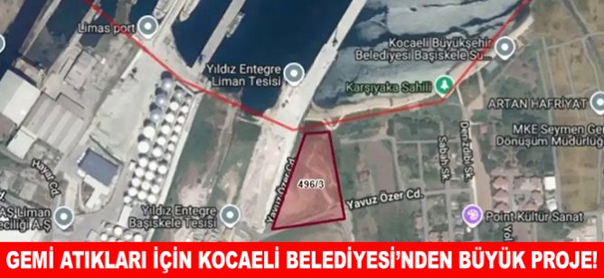 Gemi atıkları için Kocaeli Belediyesi’nden büyük proje!