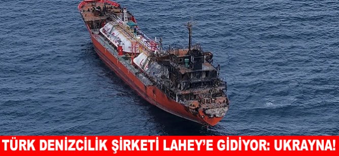 Türk denizcilik şirketi Lahey'e gidiyor: Ukrayna!