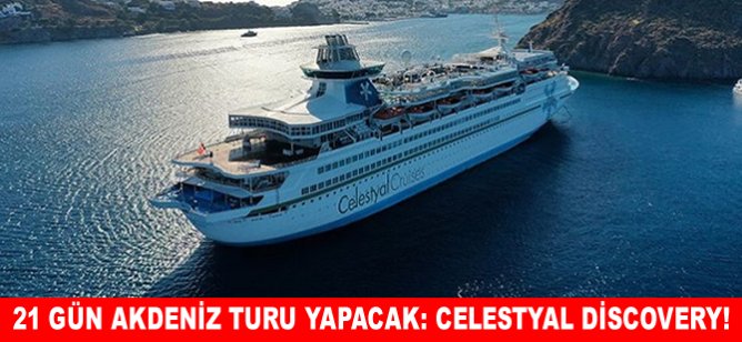 21 gün Akdeniz turu yapacak: Celestyal Discovery!