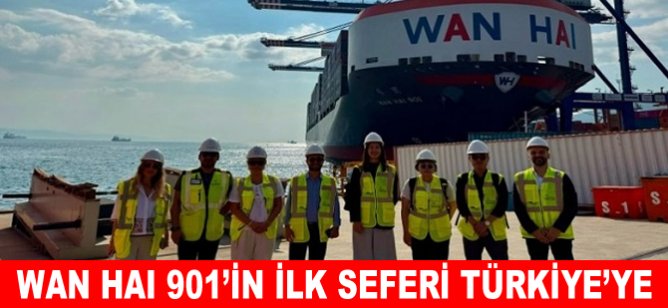 Wan Hai 901’in ilk seferi Türkiye’ye