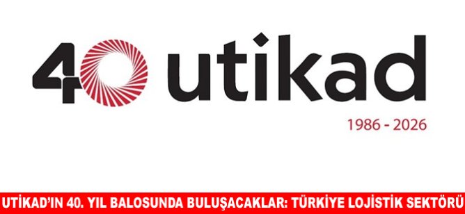 UTİKAD’ın 40. Yıl Balosunda Buluşacaklar: Türkiye Lojistik Sektörü