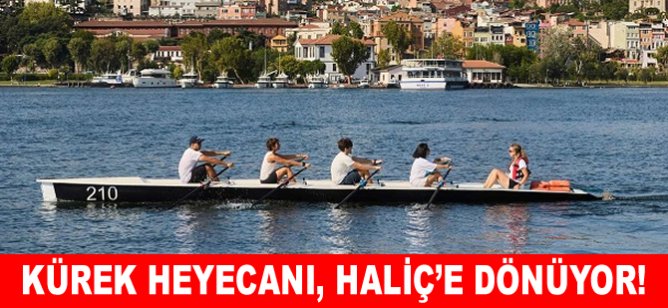Kürek heyecanı, Haliç’e dönüyor!