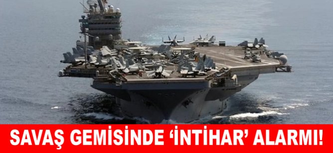 Savaş gemisinde ‘İntihar’ alarmı!