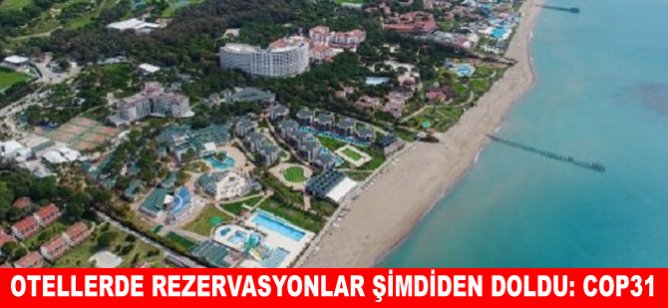 Otellerde rezervasyonlar şimdiden doldu: Cop31