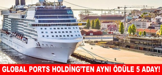 Global Ports Holding'ten aynı ödüle 5 aday!