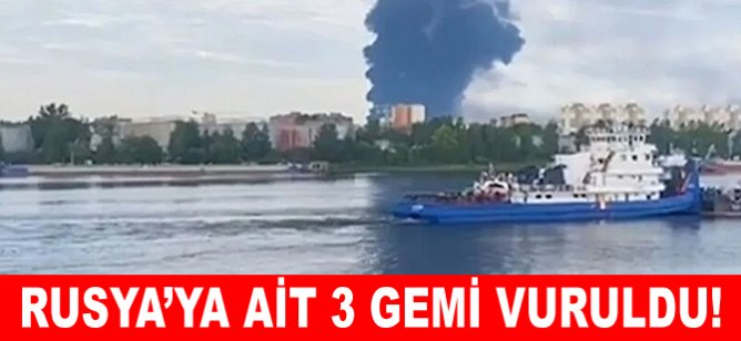 Rusya'ya ait 3 gemi vuruldu!