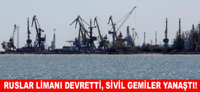 Ruslar limanı devretti, sivil gemiler yanaştı!