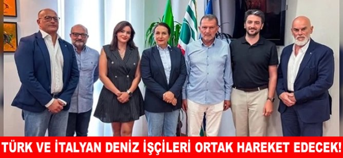 Türk ve İtalyan deniz işçileri ortak hareket edecek!