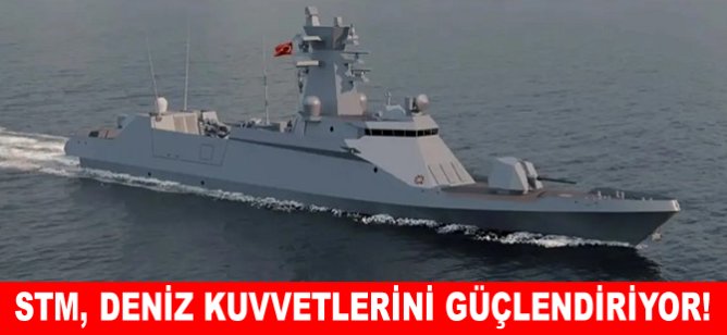 STM, Deniz Kuvvetlerini güçlendiriyor!
