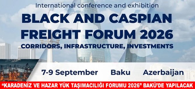 “Karadeniz ve Hazar Yük Taşımacılığı Forumu 2026” Bakü'de yapılacak