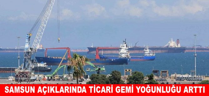 Samsun açıklarında ticari gemi yoğunluğu arttı