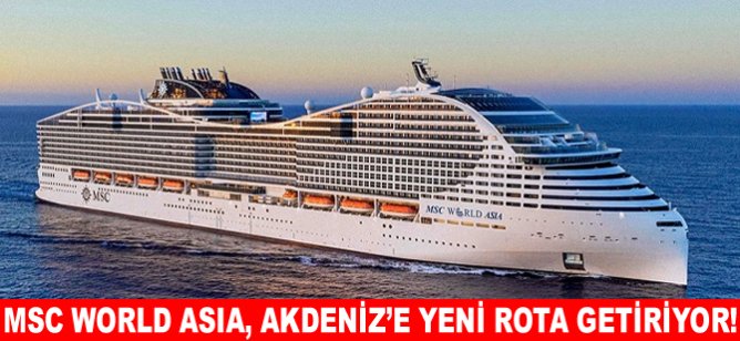 MSC World Asia, Akdeniz’e yeni rota getiriyor!
